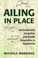 Ailing In Place di Michele Morrone edito da Ohio University Press