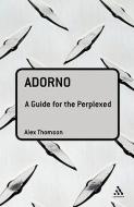 Adorno: A Guide for the Perplexed di Alex Thomson edito da CONTINNUUM 3PL