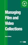 Managing Film and Video Collections di Chris Wilkie edito da Routledge