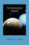 The Astrological Aspects di Charles E. O. Carter edito da American Federation of Astrologers