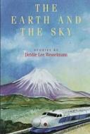 The Earth And The Sky di Debbie Lee Wesselmann edito da Southern Methodist University Press,u.s.