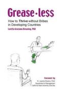 Greaseless: How to Thrive Without Bribes in Developing Countires di Loretta Graziano Breuning edito da System Integrity Press