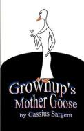 Grownup's Mother Goose di Cassius Sargent edito da Ina & Oracle Books