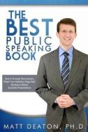 The Best Public Speaking Book di Matt Deaton Ph. D. edito da Notaed Press