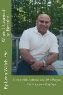 When I Learned to Breathe: Living with Asthma and 29 Allergies di Leon L. Welch edito da Leon Welch