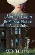 Mrs. O'Leary's Boarding House: Aliens Only di W. F. Halsey edito da Speculation Press