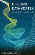 Drilling Data Vortex di Carlos Damski edito da Genesis Publishing and Services Pty Ltd