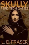 Skully, Perdition Games di L. E. Fraser edito da L.E. Fraser