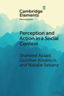 Perception And Action In A Social Context di Shaheed Azaad, Gunther Knoblich, Natalie Sebanz edito da Cambridge University Press