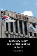 Monetary Policy And Central Banking In Korea di Woosik Moon edito da Cambridge University Press