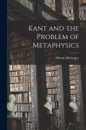 Kant and the Problem of Metaphysics di Martin Heidegger edito da LIGHTNING SOURCE INC