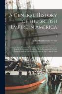 A General History Of The British Empire In America di Wynne John Huddlestone 1743-1788 Wynne edito da Legare Street Press