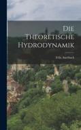 Die Theoretische Hydrodynamik di Felix Auerbach edito da LEGARE STREET PR