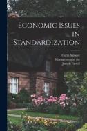 Economic Issues in Standardization di Joseph Farrell, Garth Saloner edito da LEGARE STREET PR