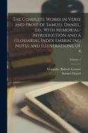 The Complete Works in Verse and Prose of Samuel Daniel. Ed., With Memorial-Introduction and a Glossarial Index Embracing Notes and Illustrations, of 4 di Alexander Balloch Grosart, Samuel Daniel edito da LEGARE STREET PR