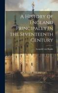 A History of England Principally in the Seventeenth Century di Leopold von Ranke edito da LEGARE STREET PR