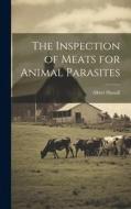 The Inspection of Meats for Animal Parasites di Albert Hassall edito da LEGARE STREET PR