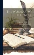 The Works of W. E. Henley; Volume 4 di Robert Louis Stevenson, William Ernest Henley edito da LEGARE STREET PR
