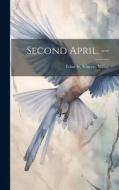 Second April. -- di Edna St Vincent Millay edito da LEGARE STREET PR