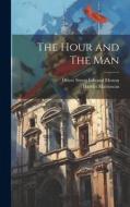 The Hour and The Man di Harriet Martineau edito da LEGARE STREET PR