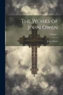 The Works of John Owen; Volume 4 di John Owen edito da LEGARE STREET PR