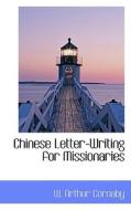 Chinese Letter Writing For Missionaries di W Arthur Cornaby edito da Bibliolife