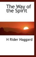The Way of the Spirit di H Rider Haggard edito da BiblioLife