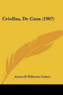Criollas, de Casa (1907) di Arturo B. Pellerano Castro edito da Kessinger Publishing
