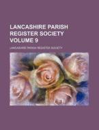 Lancashire Parish Register Society Volume 9 di Lancashire Parish Register Society edito da Rarebooksclub.com