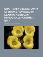 Quarterly Bibliography of Books Reviewed in Leading American Periodicals Volume 1, No. 4 di George Flavel Danforth edito da Rarebooksclub.com