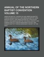 Annual of the Northern Baptist Convention Volume 15 di American Baptist Convention edito da Rarebooksclub.com
