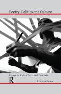 Poetry, Politics and Culture di Akshaya Kumar edito da Taylor & Francis Ltd