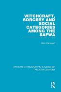 Witchcraft, Sorcery And Social Categories Among The Safwa di Alan Harwood edito da Taylor & Francis Ltd