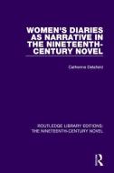 Women's Diaries as Narrative in the Nineteenth-Century Novel di Catherine Delafield edito da Taylor & Francis Ltd