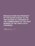Message from the President of the United States, to the Two Houses of Congress at the Commencment of the First Session of the Thirty-Fifth Congress di Anonymous, Books Group edito da Rarebooksclub.com