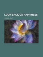 Look Back On Happiness di Knut Hamsun edito da Rarebooksclub.com