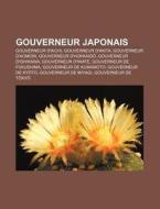 Gouverneur Japonais: Gouverneur, Liste D di Livres Groupe edito da Books LLC, Wiki Series