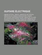 Guitare Lectrique: Gibson Les Paul, Vib di Livres Groupe edito da Books LLC, Wiki Series