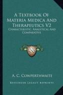 A Textbook of Materia Medica and Therapeutics V2: Characteristic, Analytical and Comparative di Allen Corson Cowperthwaite edito da Kessinger Publishing