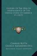 History of the War of Independence of the United States of Ahistory of the War of Independence of the United States of America V1 (1837) Merica V1 (18 di Charles Botta edito da Kessinger Publishing