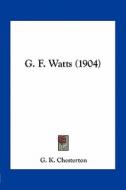 G. F. Watts (1904) di G. K. Chesterton edito da Kessinger Publishing