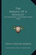 The Making of a Novelist: An Experiment in Autobiography (1894) di David Christie Murray edito da Kessinger Publishing