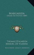 Margarida: Drama Em 4 Actos (1889) di Thomaz D. De Vilhena edito da Kessinger Publishing
