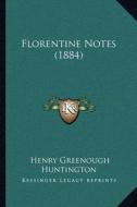 Florentine Notes (1884) di Henry Greenough Huntington edito da Kessinger Publishing