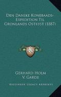 Den Danske Konebaads-Expedition Til Gronlands Ostkyst (1887) di Gerhard Holm, V. Garde edito da Kessinger Publishing