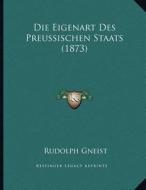 Die Eigenart Des Preussischen Staats (1873) di Rudolf Von Gneist edito da Kessinger Publishing