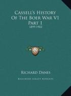 Cassell's History of the Boer War V1 Part 1: 1899-1902 di Richard Danes edito da Kessinger Publishing