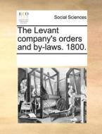 The Levant Company's Orders And By-laws. 1800. di See Notes Multiple Contributors edito da Gale Ecco, Print Editions