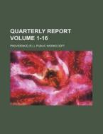 Quarterly Report Volume 1-16 di Providence Public Works Dept edito da Rarebooksclub.com