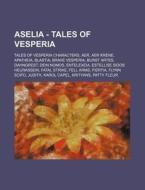 Aselia - Tales Of Vesperia: Tales Of Ves di Source Wikia edito da Books LLC, Wiki Series